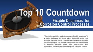 “Controlling variables leads to more predictable outcomes” is
a truth applicable to nearly every industrial sector and
scientific discipline. In the case of protection against corrosion
on metal surfaces, the impact is multiplied since eliminating
or reducing variables often goes hand-in-hand with
overcoming common obstacles to effective corrosion control.
 