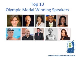 Top 10
Olympic Medal Winning Speakers




                    www.brooksinternational.com
 