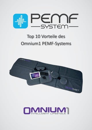 Top 10 Vorteile des
Omnium1 PEMF-Systems
PEMFSYSTEM
 