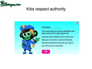 Kids respect authority
 