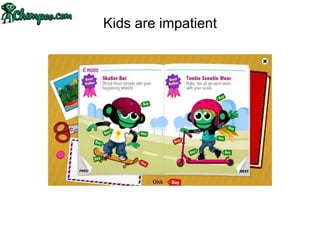 Kids are impatient
 