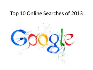 Top 10 Online Searches of 2013

 