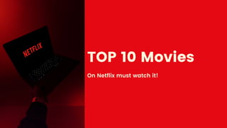 TOP 10 Movies
On Netflix must watch it!
 