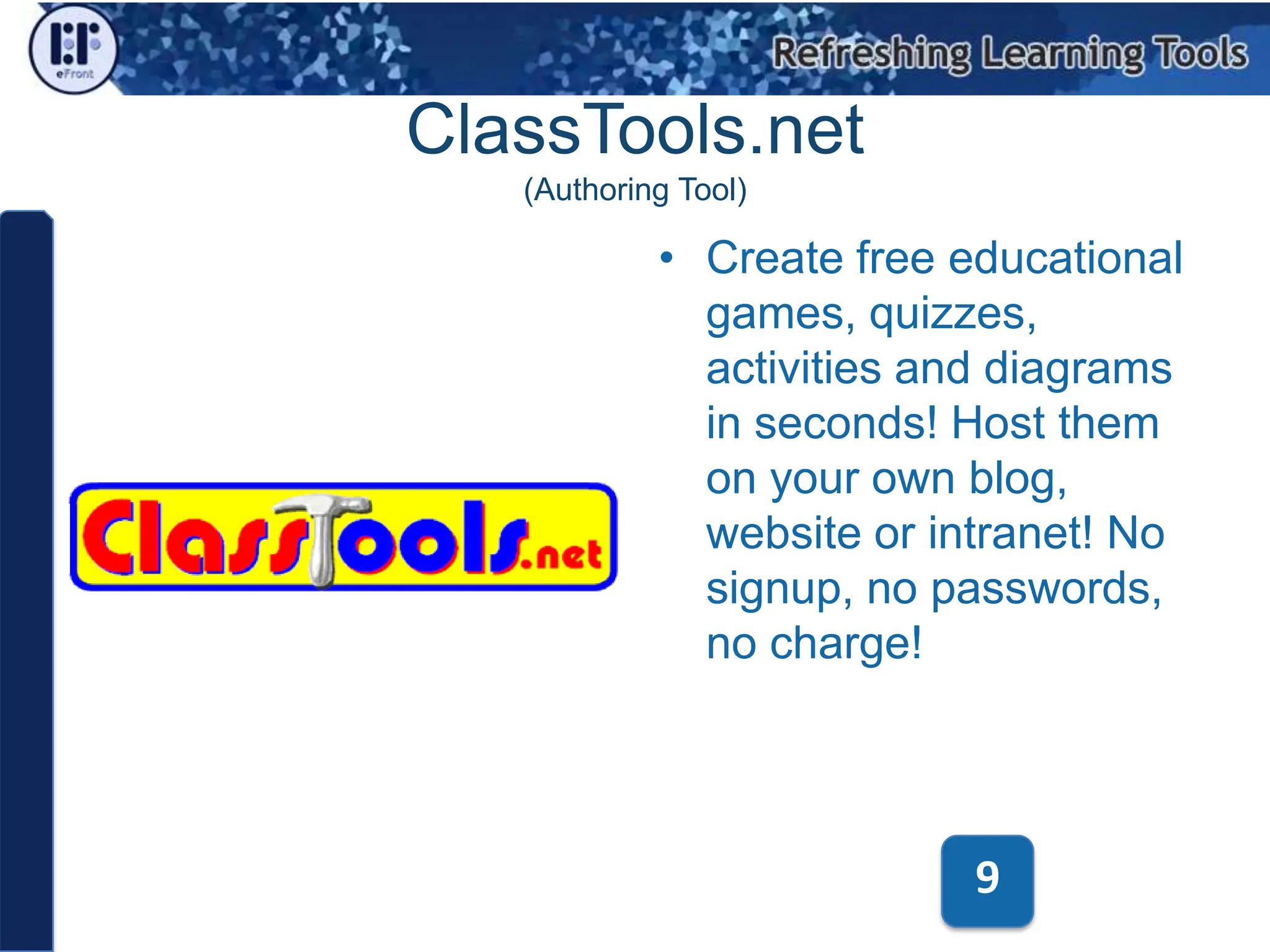 ClassTools.net(Authoring Tool)Create free educational games, quizzes, activities and diagrams in seconds! Host them on your own blog, website or intranet! No signup, no passwords, no charge!9