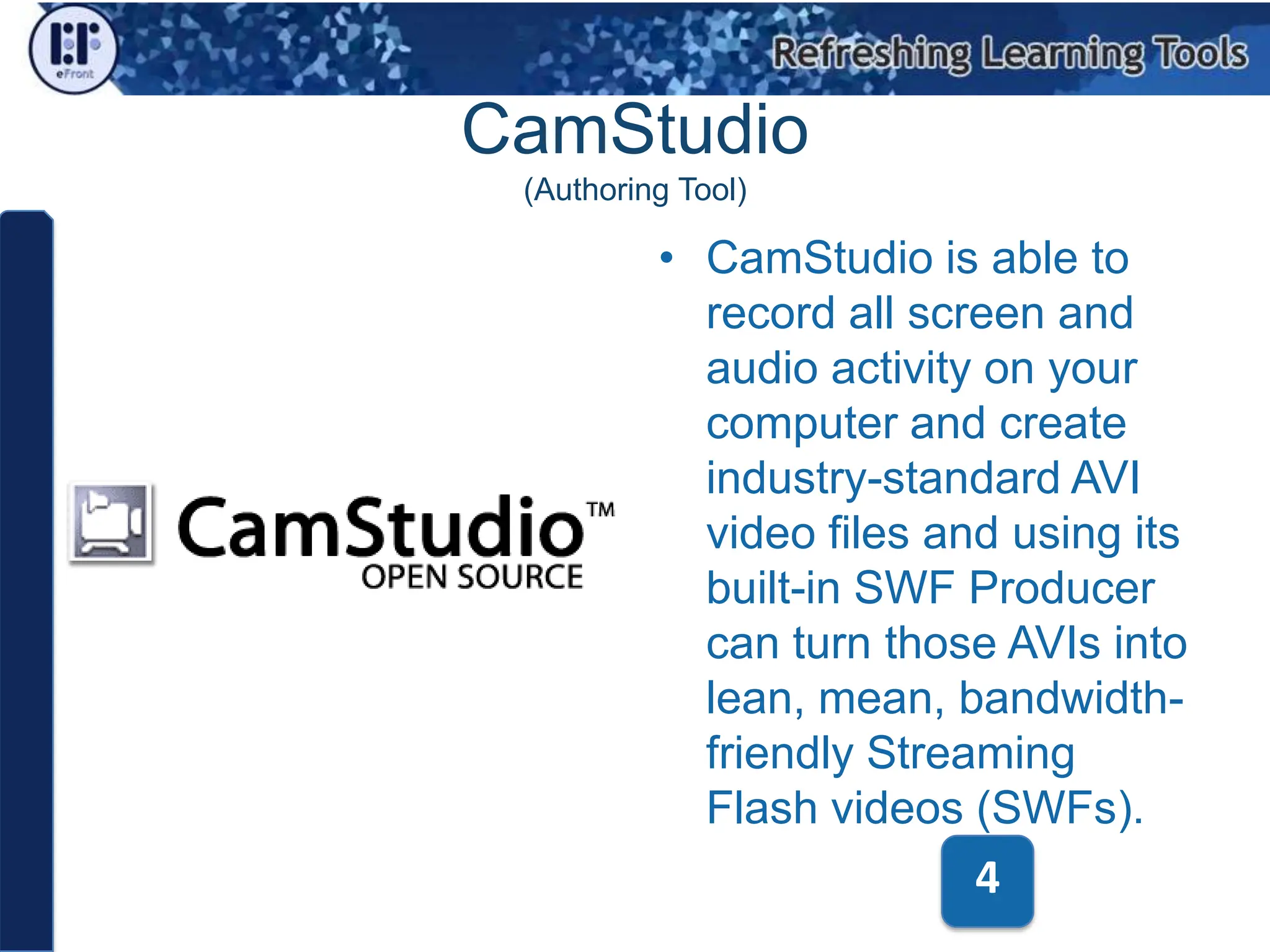 CamStudio(Authoring Tool)CamStudio is able to record all screen and audio activity on your computer and create industry-standard AVI video files and using its built-in SWF Producer can turn those AVIs into lean, mean, bandwidth-friendly Streaming Flash videos (SWFs).4