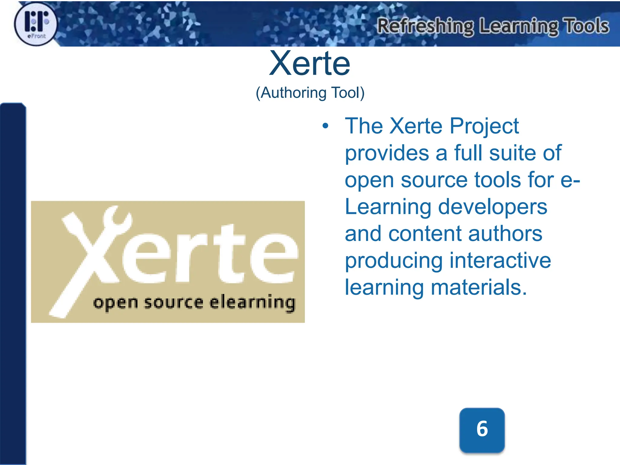 Xerte(Authoring Tool)The Xerte Project provides a full suite of open source tools for e-Learning developers and content authors producing interactive learning materials.6