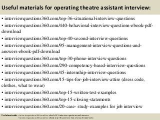 Useful materials for operating theatre assistant interview:
• interviewquestions360.com/top-36-situational-interview-questions
• interviewquestions360.com/440-behavioral-interview-questions-ebook-pdf-
download
• interviewquestions360.com/top-40-second-interview-questions
• interviewquestions360.com/95-management-interview-questions-and-
answers-ebook-pdf-download
• interviewquestions360.com/top-30-phone-interview-questions
• interviewquestions360.com/290-competency-based-interview-questions
• interviewquestions360.com/45-internship-interview-questions
• interviewquestions360.com/15-tips-for-job-interview-attire (dress code,
clothes, what to wear)
• interviewquestions360.com/top-15-written-test-examples
• interviewquestions360.com/top-15-closing-statements
• interviewquestions360.com/20-case- study-examples for job interview
Useful materials: • interviewquestions360.com/free-ebook-145-interview-questions-and-answers
• interviewquestions360.com/free-ebook-top-18-secrets-to-win-every-job-interviews
 