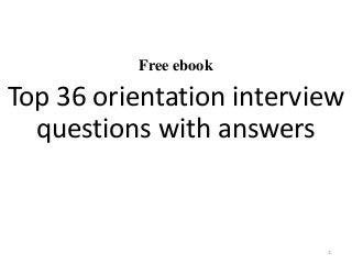 Free ebook
Top 36 orientation interview
questions with answers
1
 