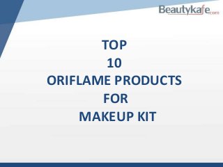 TOP
10
ORIFLAME PRODUCTS
FOR
MAKEUP KIT

 
