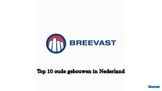 Top 10 oude gebouwen in Nederland
Breevast
 