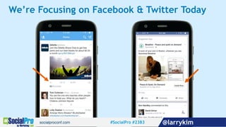 We’re Focusing on Facebook & Twitter Today
#SocialPro #23B3 @larrykim
 