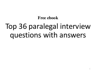 Free ebook
Top 36 paralegal interview
questions with answers
1
 