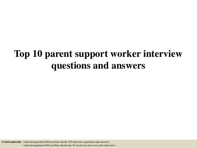 top 10 parent support worker interview questions and answers support worker interview questions and answers