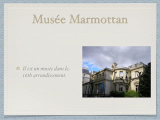 Musée Marmottan


Il est un musée dans le
16th arrondissement.
 