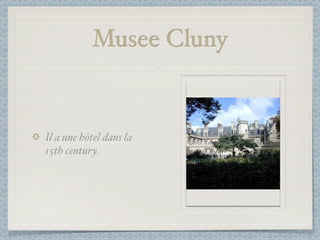 Musee Cluny


Il a une hôtel dans la
15th century.
 