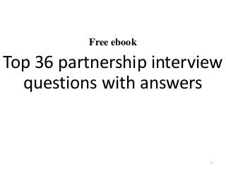 Free ebook
Top 36 partnership interview
questions with answers
1
 