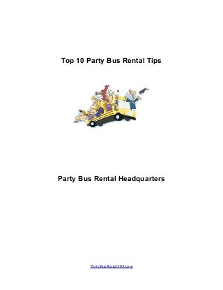 Top 10 Party Bus Rental Tips
Party Bus Rental Headquarters
PartyBusRentalHQ.com
 