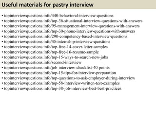 Useful materials for pastry interview
• topinterviewquestions.info/440-behavioral-interview-questions
• topinterviewquesti...