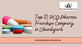 Top 10 PCD Pharma
Franchise Company
in Chandigarh
WWW.ACINOMHEALTHCARE.COM
 