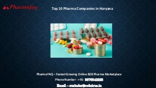 Pharma FAQ – Fastest Growing Online B2B Pharma Marketplace
Phone Number - +91- 9876542225
Email – surinder@rednirus.in
Top 10 Pharma Companies in Haryana
 