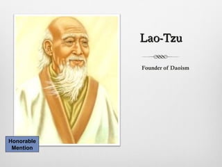 Lao-TzuLao-Tzu
Honorable
Mention
Founder of Daoism
 