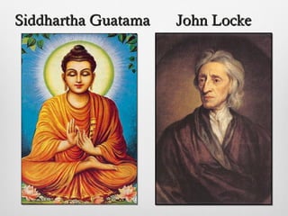 John LockeJohn LockeSiddhartha GuatamaSiddhartha Guatama
 