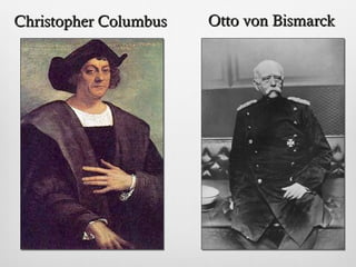 Christopher ColumbusChristopher Columbus Otto von BismarckOtto von Bismarck
 