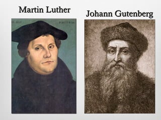 Martin LutherMartin Luther
Johann GutenbergJohann Gutenberg
 