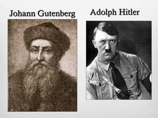 Johann GutenbergJohann Gutenberg Adolph HitlerAdolph Hitler
 