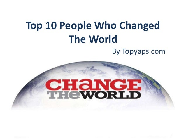 Top 10 people who changed the world