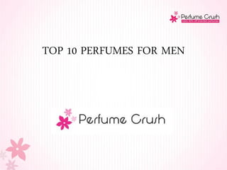 TOP 10 PERFUMES FOR MEN
 