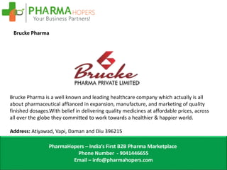 PharmaHopers – India’s First B2B Pharma Marketplace
Phone Number - 9041446655
Email – info@pharmahopers.com
Brucke Pharma
...