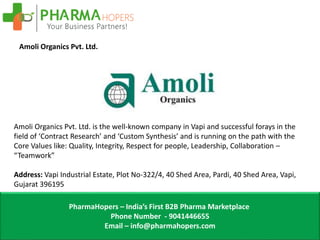 PharmaHopers – India’s First B2B Pharma Marketplace
Phone Number - 9041446655
Email – info@pharmahopers.com
Amoli Organics...