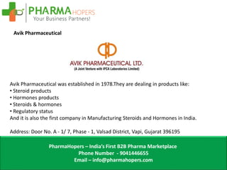 PharmaHopers – India’s First B2B Pharma Marketplace
Phone Number - 9041446655
Email – info@pharmahopers.com
Avik Pharmaceu...