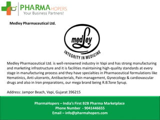 PharmaHopers – India’s First B2B Pharma Marketplace
Phone Number - 9041446655
Email – info@pharmahopers.com
Medley Pharmac...