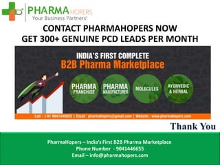 PharmaHopers – India’s First B2B Pharma Marketplace
Phone Number - 9041446655
Email – info@pharmahopers.com
CONTACT PHARMA...