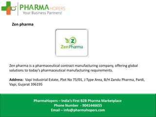 PharmaHopers – India’s First B2B Pharma Marketplace
Phone Number - 9041446655
Email – info@pharmahopers.com
Zen pharma is ...