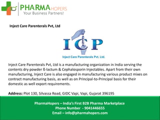 PharmaHopers – India’s First B2B Pharma Marketplace
Phone Number - 9041446655
Email – info@pharmahopers.com
Inject Care Pa...