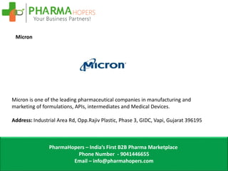 PharmaHopers – India’s First B2B Pharma Marketplace
Phone Number - 9041446655
Email – info@pharmahopers.com
Micron
Micron ...