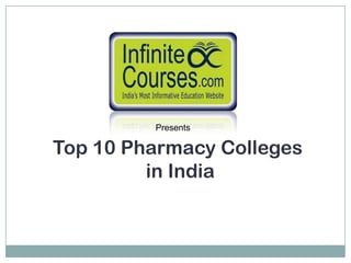 Presents

Top 10 Pharmacy Colleges
         in India
 