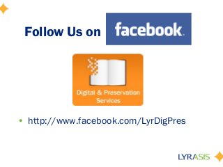 Follow Us on
• http://www.facebook.com/LyrDigPres
 