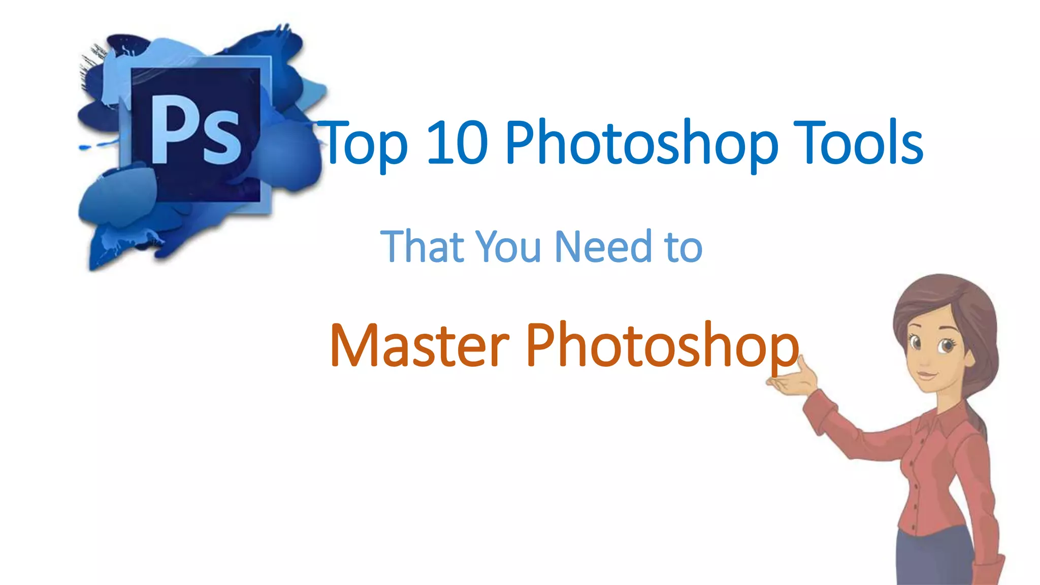 Top 10 photoshop tools that you need to master photoshop | PPTX