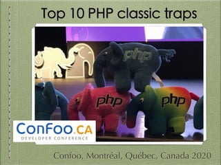 Top 10 PHP classic traps
Confoo, Montréal, Québec, Canada 2020
 