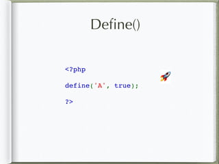 Deﬁne()
<?php 
define('A', true);
?>
🚀
 