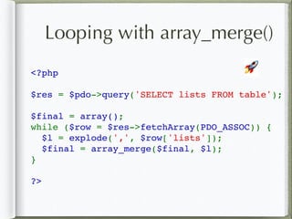<?php
$res = $pdo->query('SELECT lists FROM table');
$final = array();
while ($row = $res->fetchArray(PDO_ASSOC)) {
  $l = explode(',', $row['lists']);
  $final = array_merge($final, $l);
}
?>
🚀
Looping with array_merge()
 