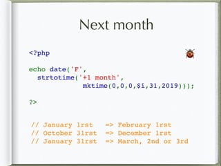 Next month
<?php
echo date('F', 
strtotime('+1 month',
mktime(0,0,0,$i,31,2019)));
?>
// January 1rst => February 1rst
// October 31rst => December 1rst
// January 31rst => March, 2nd or 3rd
🐞
 