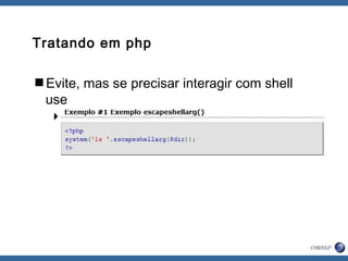 Tratando em php
Evite, mas se precisar interagir com shell
use
escapeshellarg()
 