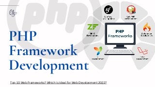 PHP
Framework
Development
Top 10 Web Frameworks? Which is Ideal for Web Development 2022?
 