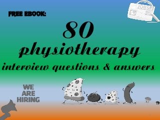 80
1
physiotherapy
interview questions & answers
FREE EBOOK:
 