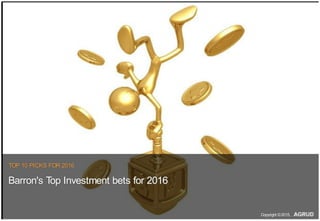 TOP 10 PICKS FOR 2016
Barron's Top Investment bets for 2016
Copyright ©2015,
 